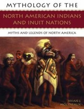 Mythology Of The North American Indians And Inuit Nations