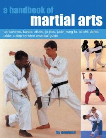 A Handbook Of Martial Arts: A Step-By-Step Practical Guide by Fay Goodman