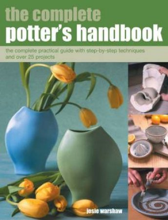 The Complete Potter's Handbook by Josie Warshaw