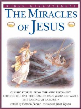 Bible Discoverers: The Miracles Of Jesus by Victoria Parker