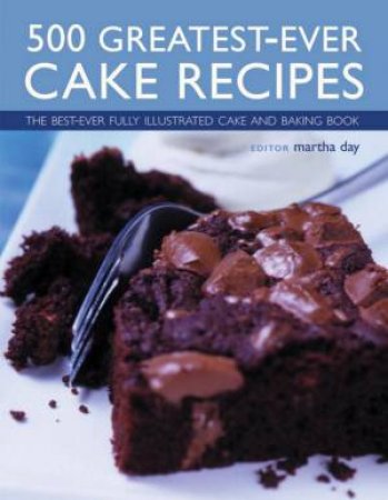 500 Greatest-Ever Cake Recipes by Martha Day