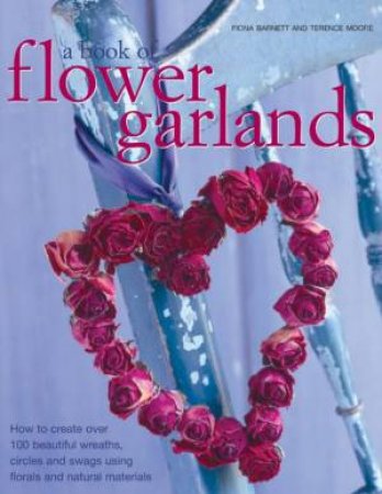 A Book Of Flower Garlands by Fiona Barnett & Terence Moore