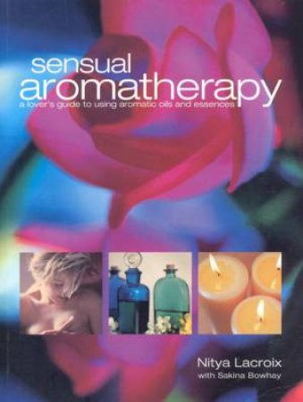 Sensual Aromatherapy by Nitya Lacroix & Sakina Bowhay