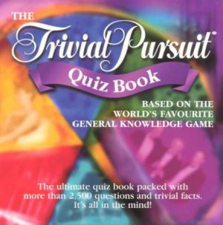 The Trivial Pursuit Quiz Book by Various