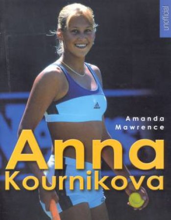 Unofficial Illustrated Fact File: Anna Kournikova by Amanda Mawrence