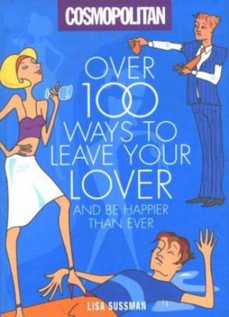 Cosmopolitan: Over 100 Ways To Leave Your Lover . . . And Be Happier Than Ever by Lisa Sussman