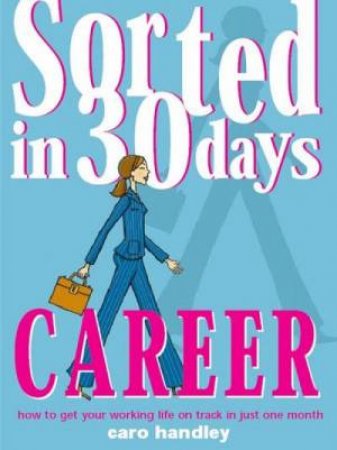 Sorted In 30 Days: Career by Caro Handley