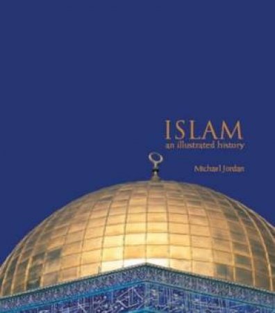 Islam: An Illustrated History by Michael Jordan
