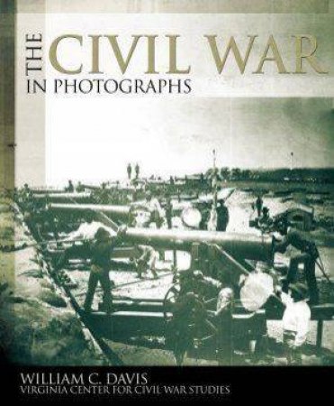 The Civil War In Photographs by William C Davis