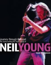 Journey Through The Past The Stories Behind The Classic Songs Of Neil Young