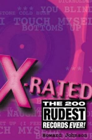 X-Rated: The 200 Rudest Records Ever! by Howard Johnson