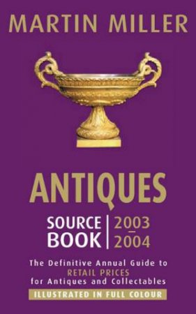 Antiques Source Book 2003-2004 by Martin Miller