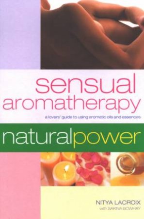 Natural Power: Sensual Aromatherapy by Nitya Lacroix