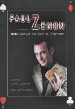 100 Ways To Win A Tenner: Scams, Cons, Games by Paul Zenon
