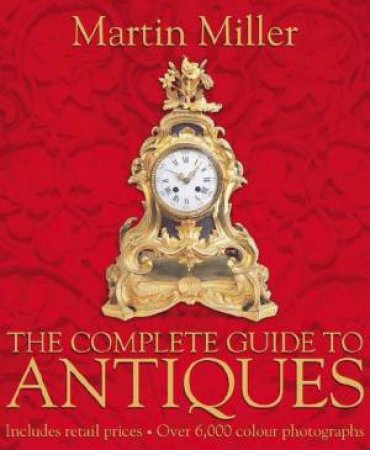 The Complete Guide To Antiques by Martin Miller