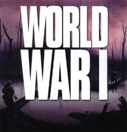 Wars That Changes The World: World War 1 by Ken Hills