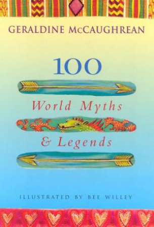 100 World Myths & Legends by Geraldine McCaughrean