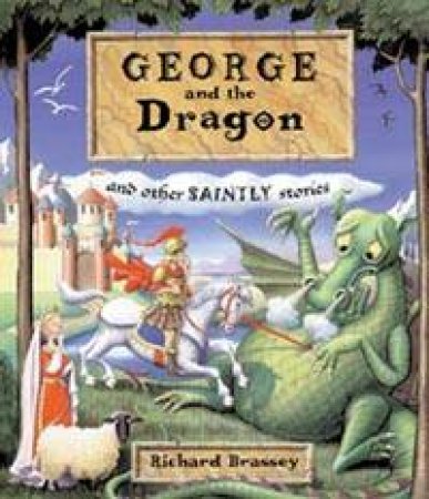 George And The Dragon And Other Saintly Stories by Richard Brassey