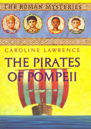 The Pirates Of Pompeii by Caroline Lawrence