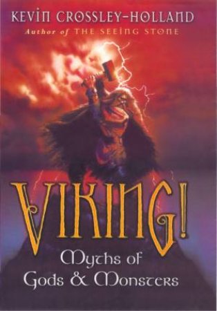Viking!: Myths Of Gods & Monsters by Kevin Crossley-Holland