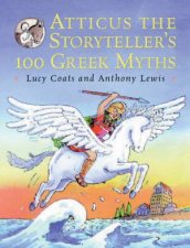 Atticus The Storytellers 100 Greek Myths