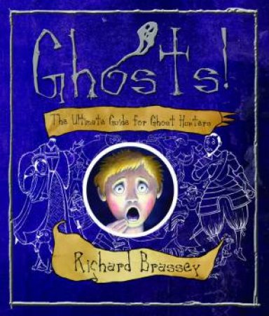 Ghosts: The Ultimate Guide For Ghost Hunters by Richard Brassey