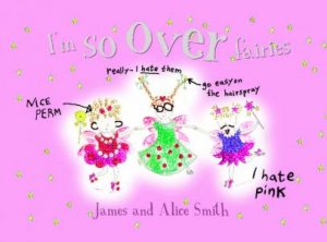I'm SO Over Fairies by James & Alice Smith