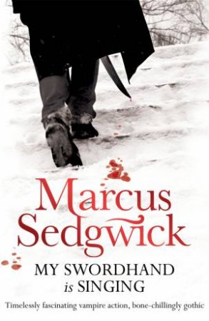 My Swordhand Is Singing by Marcus Sedgwick