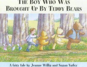The Boy Who Was Brought Up By Teddy Bears by Jeanne Willis & Susan Varley