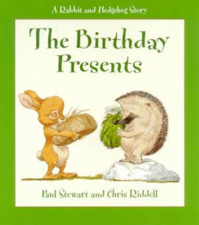 A Rabbit And Hedgehog Story: The Birthday Presents by Paul Stewart & Chris Riddell