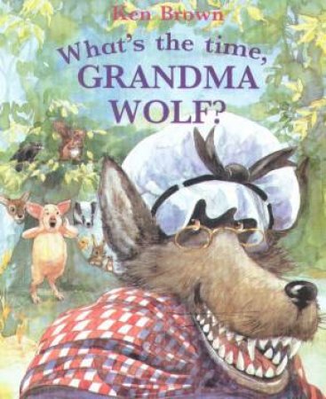 What's The Time, Grandma Wolf? by Ken Brown