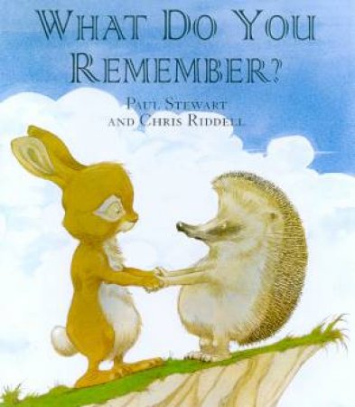 A Rabbit And Hedgehog Story: What Do You Remember? by Paul Stewart & Chris Riddell