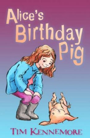 Alice's Birthday Pig by Tim Kennemore
