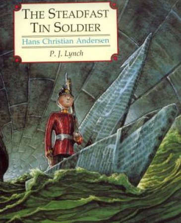 The Steadfast Tin Soldier by P J Lynch