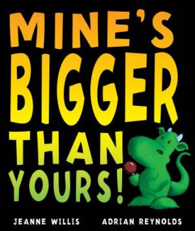 Mine's Bigger Than Yours! by Jeanne Willis