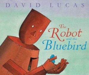 Robot And The Blue Bird by David Lucas