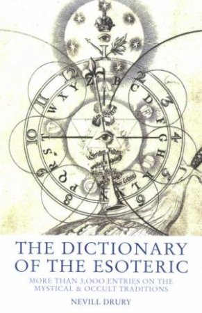 The Dictionary Of The Esoteric: 3,000 Entries On The Mystical And Occult Traditions by Nevill Drury