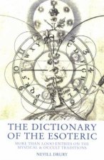 The Dictionary Of The Esoteric 3000 Entries On The Mystical And Occult Traditions