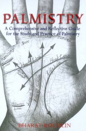 Palmistry: A Comprehensive And Reflective Guide by Bharat Rochlin