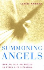 Summoning Angels How To Call On Angels In Every Life Situation