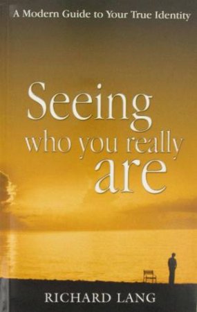 Seeing Who You Really Are by Richard Lang