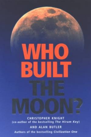 Who Built The Moon? by Christopher Knight & Alan Butler
