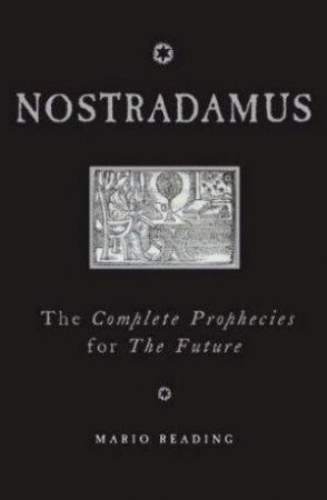 Nostradamus: The Complete Prophecies For The Future by Mario Reading