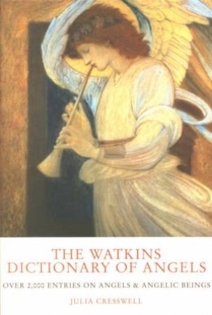The Watkins Dictionary Of Angels by Julia Cresswell
