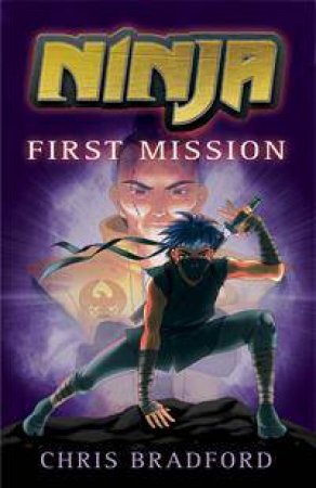 Ninja: First Mission by Chris Bradford & Sonia Leong