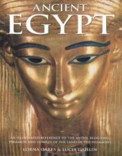 Ancient Egypt An Illustrated Reference To The Myths Religions Pyramids And Temples