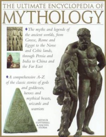 The Ultimate Encyclopedia Of Mythology by Arthur Cotterell & Rachel Storm