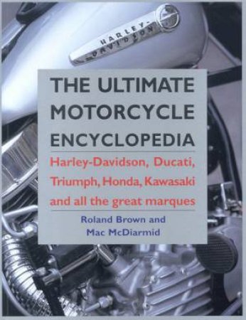 The Ultimate Motorcycle Encyclopedia by Roland Brown & Mac McDiarmid