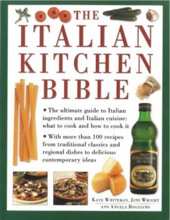 The Italian Kitchen Bible by Kate Whiteman, Jeni Wright & Angela Boggiano