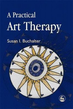 A Practical Art Therapy by Susan I. Buchalter